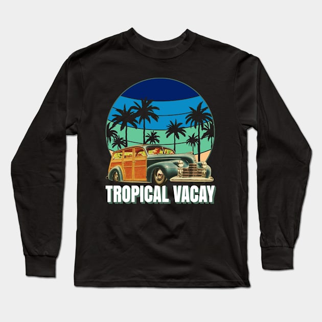 Tropical Vacay Family Vacation Old Woody Station Wagon Long Sleeve T-Shirt by CharJens